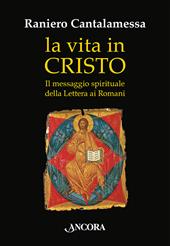 La vita in Cristo. Il messaggio spirituale della Lettera ai Romani