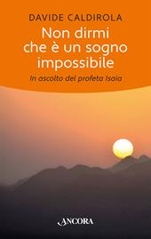 Non dirmi che è un sogno impossibile. In ascolto del profeta Isaia