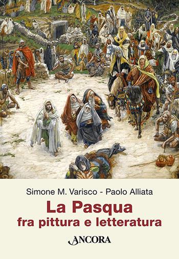 La Pasqua fra pittura e letteratura - Paolo Alliata, Simone Varisco - Libro Ancora 2022, Incursioni | Libraccio.it