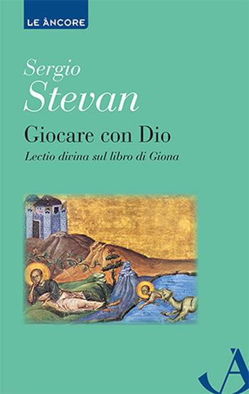Giocare con Dio. Lectio divina sul libro di Giona - Sergio Stevan - Libro Ancora 2022, Le ancore | Libraccio.it