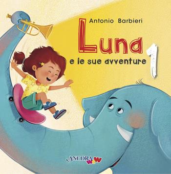Luna e le sue avventure. Vol. 1 - Antonio Barbieri - Libro Ancora 2022, AncoraWow | Libraccio.it