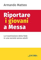 Riportare i giovani a messa. La trasmissione della fede in una società senza adulti