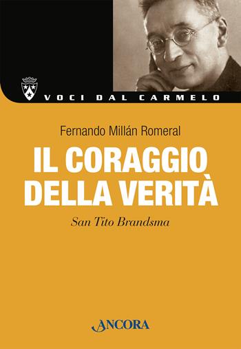 Il coraggio della verità. San Tito Brandsma. Nuova ediz. - Fernando Millán Romeral - Libro Ancora 2022, Voci dal Carmelo | Libraccio.it
