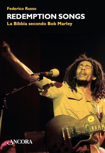 Redemptions songs. La Bibbia secondo Bob Marley - Federico Russo - Libro Ancora 2023, Maestri di frontiera | Libraccio.it