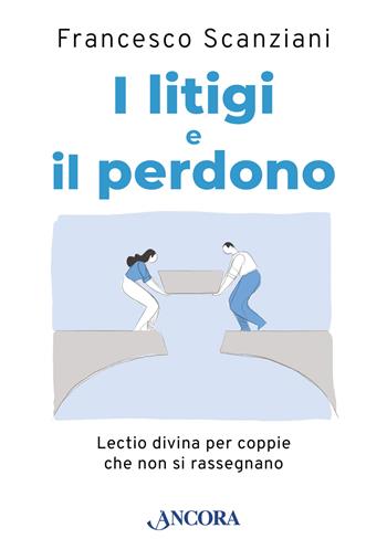 I litigi e il perdono. Lectio divina per coppie che non si rassegnano - Francesco Scanziani - Libro Ancora 2023, In cammino | Libraccio.it