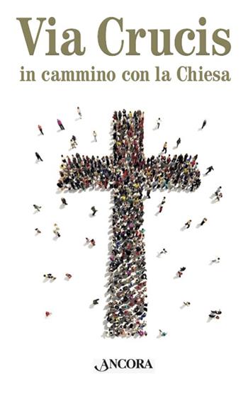 Via Crucis. In cammino con la Chiesa  - Libro Ancora 2023, Sussidi liturgici | Libraccio.it