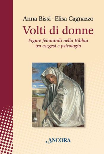 Volti di donne. Figure femminili nella Bibbia tra esegesi e psicologia - Anna Bissi, Elisa Cagnazzo - Libro Ancora 2023, In cammino | Libraccio.it