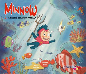 Minnow e il regno di Landa Patella - Mirco Mazzoli, Matteo Merli - Libro Ancora 2023, ÀncoraWow | Libraccio.it
