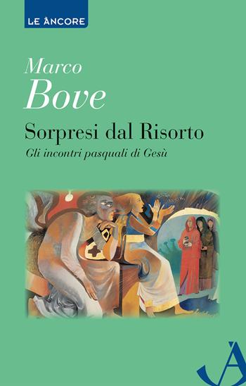 Sorpresi dal Risorto. Gli incontri pasquali di Gesù - Marco Bove - Libro Ancora 2023, Le ancore | Libraccio.it