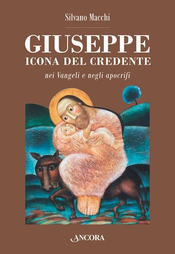 Giuseppe. Icona del credente nei Vangeli e negli apocrifi - Silvano Macchi - Libro Ancora 2023, In cammino | Libraccio.it