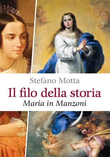 Il filo della storia. Maria in Manzoni - Stefano Motta - Libro Ancora 2023, Saggi | Libraccio.it