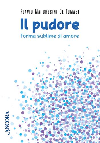 Il pudore. Forma sublime di amore - Flavio Marchesini De Tomasi - Libro Ancora 2023, Fuori collana | Libraccio.it