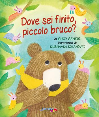 Dove sei finito, piccolo bruco? Ediz. a colori - Suzy Senior, Dubravka Kolanovic - Libro Ancora 2023, ÀncoraWow | Libraccio.it