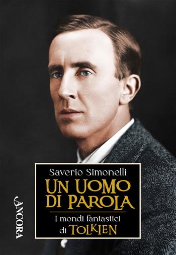 Un uomo di parola. I mondi fantastici di Tolkien - Saverio Simonelli - Libro Ancora 2023, Maestri di frontiera | Libraccio.it