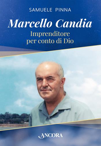 Marcello Candia. Imprenditore per conto di Dio - Samuele Pinna - Libro Ancora 2023, Profili | Libraccio.it