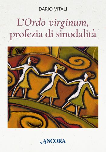 L'«ordo virginum», profezia di sinodalità - Dario Vitali - Libro Ancora 2023, Vita consacrata | Libraccio.it