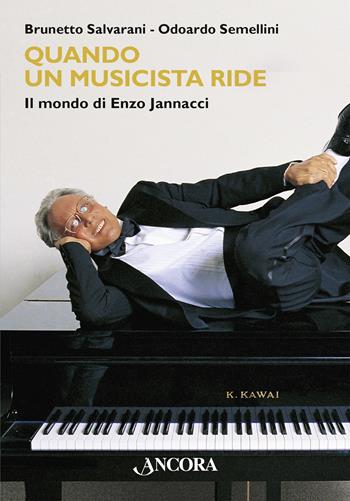 Quando un musicista ride. Il mondo di Enzo Jannacci - Brunetto Salvarani, Odoardo Semellini - Libro Ancora 2023, Maestri di frontiera | Libraccio.it