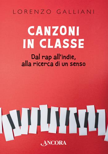 Canzoni in classe. Dal rap all’indie, alla ricerca di un senso - Lorenzo Galliani - Libro Ancora 2023, Maestri di frontiera | Libraccio.it