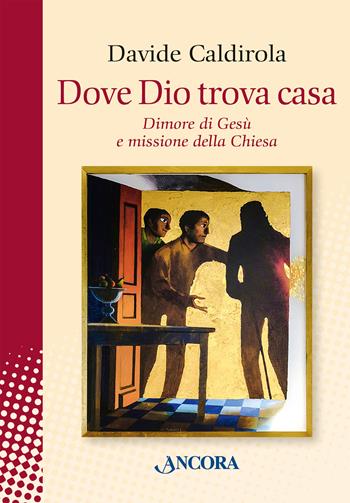 Dove Dio trova casa. Dimore di Gesù e missione della Chiesa - Davide Caldirola - Libro Ancora 2023, In cammino | Libraccio.it