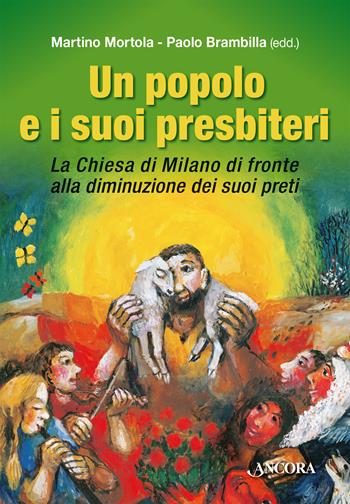 Un popolo e i suoi presbiteri. La Chiesa di Milano di fronte alla diminuzione dei suoi preti - Paolo Brambilla - Libro Ancora 2023, Dossier teologici del seminario di Milano | Libraccio.it