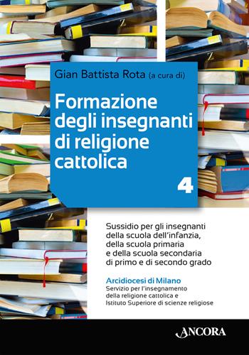 Formazione degli insegnanti di religione cattolica. Sussidio per gli insegnanti della scuola dell’infanzia, della scuola primaria e della scuola secondaria di primo e di secondo grado. Con QR-Code. Vol. 4  - Libro Ancora 2023, Percorsi pastorali | Libraccio.it