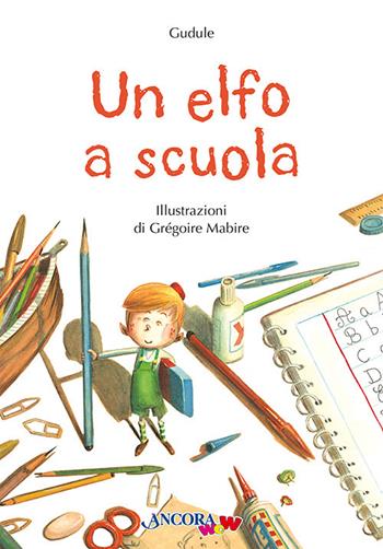 Un elfo a scuola. Ediz. a colori - Gudule, Grégoire Mabire - Libro Ancora 2023, AncoraWow | Libraccio.it