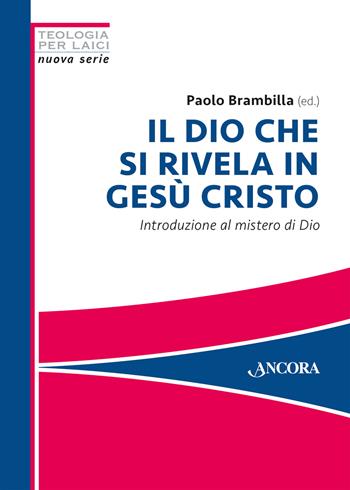 Il Dio che si rivela in Gesù Cristo. Introduzione al mistero di Dio  - Libro Ancora 2023, Teologia per laici | Libraccio.it