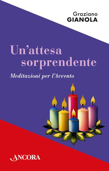 Un'attesa sorprendente. Meditazioni per l'Avvento - Graziano Gianola - Libro Ancora 2023, Frammenti | Libraccio.it