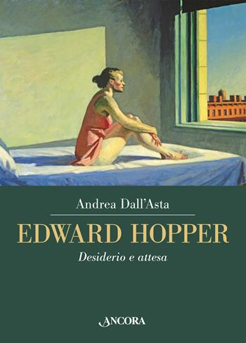 Edward Hopper. Desiderio e attesa. Ediz. illustrata - Andrea Dall'Asta - Libro Ancora 2023, Tra arte e teologia | Libraccio.it