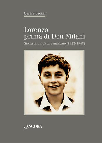 Lorenzo prima di don Milani. Storia di un pittore mancato (1923-1947) - Cesare Badini - Libro Ancora 2023, Saggi | Libraccio.it