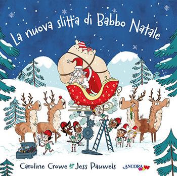 La nuova slitta di Babbo Natale. Ediz. a colori - Caroline Crowe, Jess Pauwels - Libro Ancora 2023, ÀncoraWow | Libraccio.it