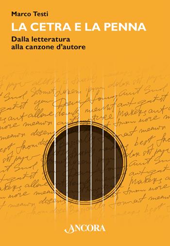 La cetra e la penna. Dalla letteratura alla canzone d'autore - Marco Testi - Libro Ancora 2024, Maestri di frontiera | Libraccio.it