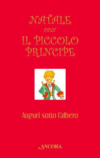 Natale con il Piccolo Principe. Auguri sotto l'albero  - Libro Ancora 2023, Auguri e parole | Libraccio.it