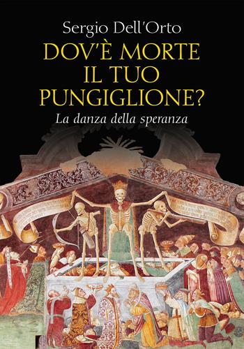 Dov'è morte il tuo pungiglione? La danza della speranza - Sergio Dell'Orto - Libro Ancora 2024, Tra arte e teologia | Libraccio.it