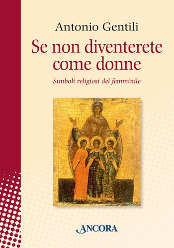 Se non diventerete come donne. Simboli religiosi del femminile - Antonio Gentili - Libro Ancora 2024, In cammino | Libraccio.it