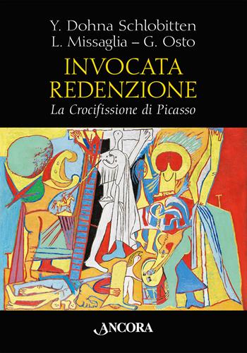 Invocata redenzione. La Crocifissione di Picasso - Yvonne Dohna Schlobitten, Luigi Missaglia, Giulio Osto - Libro Ancora 2024, Tra arte e teologia | Libraccio.it