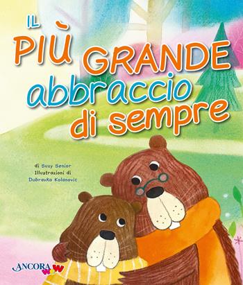 Il più grande abbraccio di sempre. Ediz. a colori - Suzy Senior, Dubravka Kolanovic - Libro Ancora 2024, ÀncoraWow | Libraccio.it