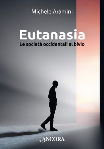 Eutanasia. Le società occidentali al bivio - Michele Aramini - Libro Ancora 2024, Focus | Libraccio.it