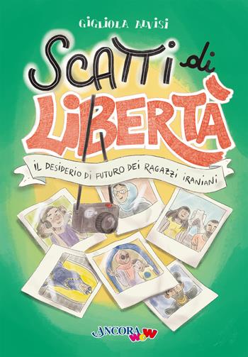 Scatti di libertà. Il desiderio di futuro dei ragazzi iraniani - Gigliola Alvisi - Libro Ancora 2025, ÀncoraWow | Libraccio.it