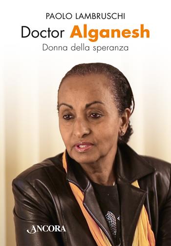 Doctor Alganesh. Donna della speranza - Paolo Lambruschi - Libro Ancora 2024, Profili | Libraccio.it