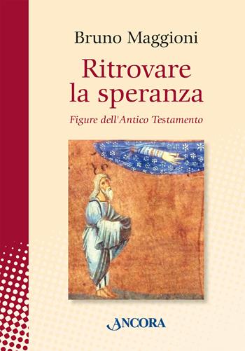 Ritrovare la speranza. Figure dell'Antico Testamento - Bruno Maggioni - Libro Ancora 2024, In cammino | Libraccio.it