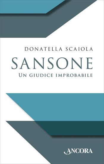 Sansone. Un giudice improbabile - Donatella Scaiola - Libro Ancora 2024 | Libraccio.it