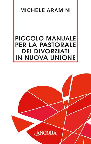 Piccolo manuale per la pastorale dei divorziati in nuova unione - Michele Aramini - Libro Ancora 2024, Percorsi familiari | Libraccio.it