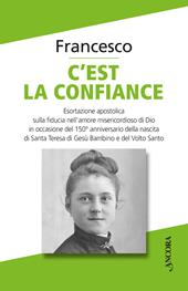 C'est la confiance. Esortazione apostolica sulla fiducia nell’amore misericordioso di Dio in occasione del 150° anniversario della nascita di Santa Teresa di Gesù Bambino e del Volto Santo