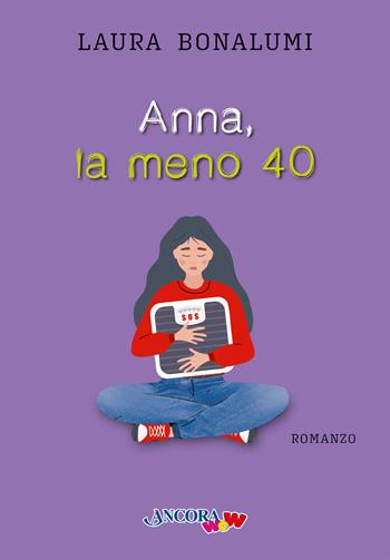 Anna, la meno 40 - Laura Bonalumi - Libro Ancora 2024, AncoraWow | Libraccio.it