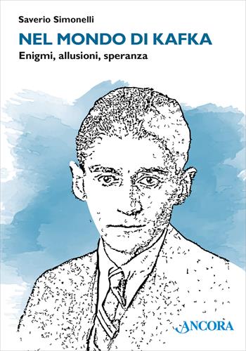 Nel mondo di Kafka. Enigmi, allusioni, speranza - Saverio Simonelli - Libro Ancora 2024, Maestri di frontiera | Libraccio.it