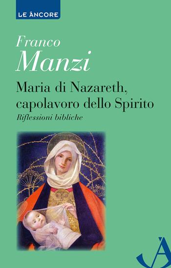 Maria di Nazareth, capolavoro dello spirito. Riflessioni bibliche - Franco Manzi - Libro Ancora 2024, Le ancore | Libraccio.it