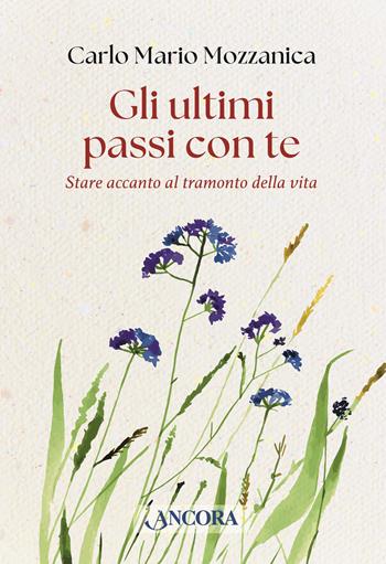 Gli ultimi passi con te. Stare accanto al tramonto della vita - Carlo M. Mozzanica - Libro Ancora 2024, Saggi | Libraccio.it