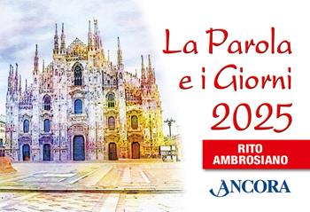 La Parola e i giorni 2025. Rito ambrosiano  - Libro Ancora 2024 | Libraccio.it