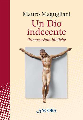 Un Dio indecente. Provocazioni bibliche - Mauro Magugliani - Libro Ancora 2024, In cammino | Libraccio.it
